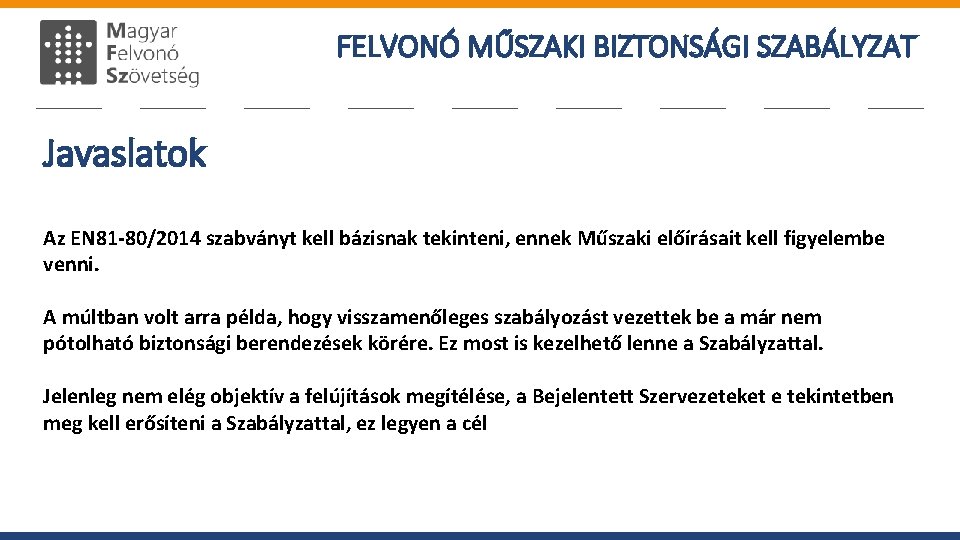 FELVONÓ MŰSZAKI BIZTONSÁGI SZABÁLYZAT Javaslatok Az EN 81 -80/2014 szabványt kell bázisnak tekinteni, ennek