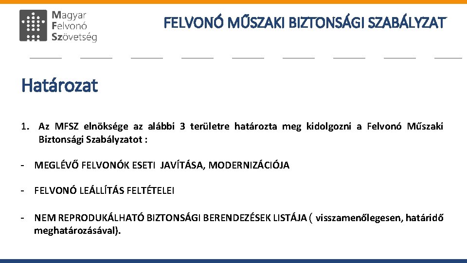 FELVONÓ MŰSZAKI BIZTONSÁGI SZABÁLYZAT Határozat 1. Az MFSZ elnöksége az alábbi 3 területre határozta