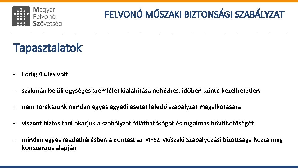 FELVONÓ MŰSZAKI BIZTONSÁGI SZABÁLYZAT Tapasztalatok - Eddig 4 ülés volt - szakmán belüli egységes