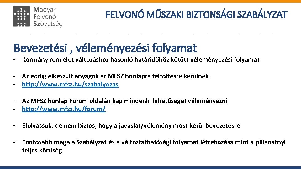 FELVONÓ MŰSZAKI BIZTONSÁGI SZABÁLYZAT Bevezetési , véleményezési folyamat - Kormány rendelet változáshoz hasonló határidőhöz