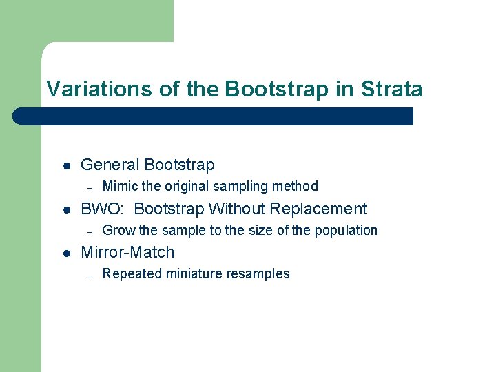 Variations of the Bootstrap in Strata l General Bootstrap – l BWO: Bootstrap Without