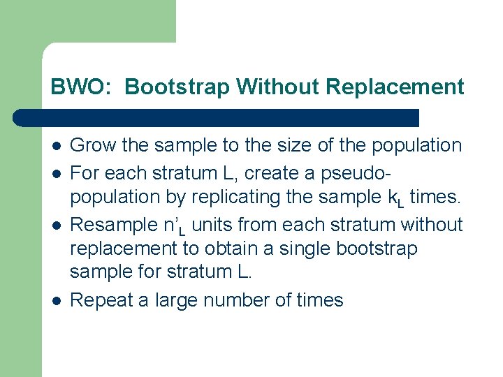 BWO: Bootstrap Without Replacement l l Grow the sample to the size of the