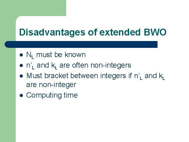 Disadvantages of extended BWO l l NL must be known n’L and k. L