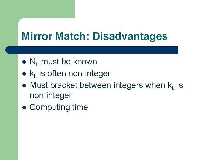 Mirror Match: Disadvantages l l NL must be known k. L is often non-integer