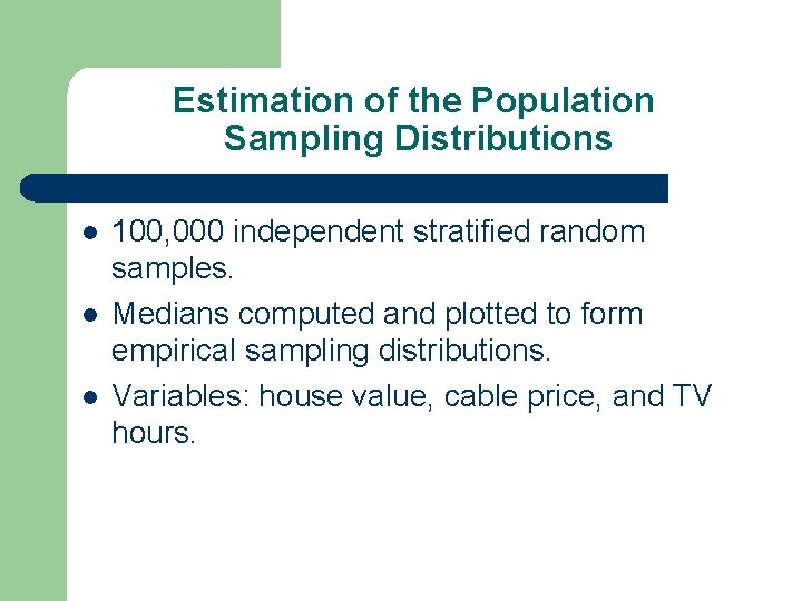 Estimation of the Population Sampling Distributions l l l 100, 000 independent stratified random