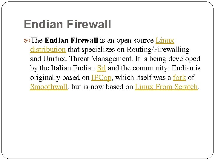 Endian Firewall The Endian Firewall is an open source Linux distribution that specializes on