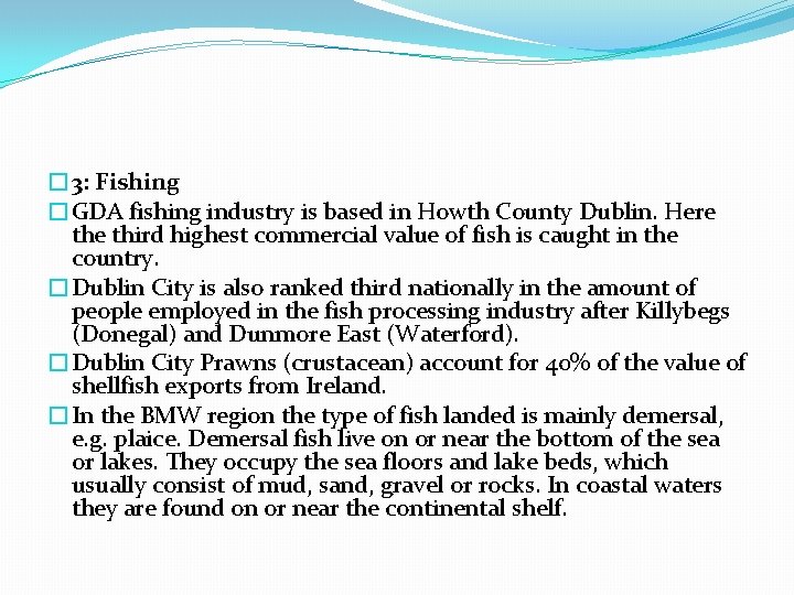 � 3: Fishing �GDA fishing industry is based in Howth County Dublin. Here third