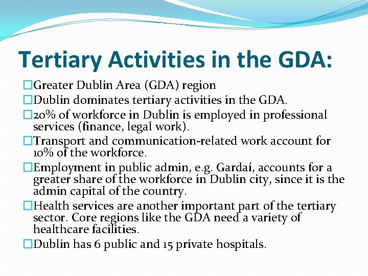 Tertiary Activities in the GDA: �Greater Dublin Area (GDA) region �Dublin dominates tertiary activities