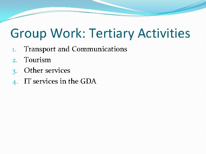 Group Work: Tertiary Activities 1. 2. 3. 4. Transport and Communications Tourism Other services