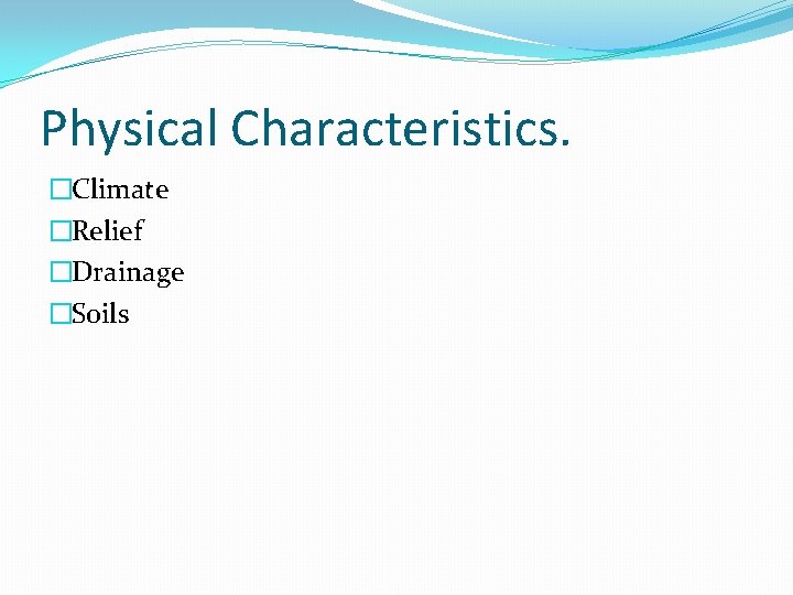 Physical Characteristics. �Climate �Relief �Drainage �Soils 