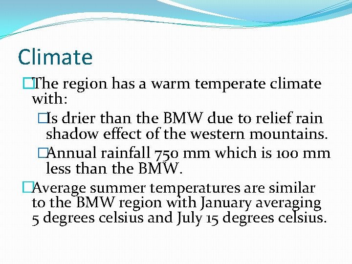 Climate �The region has a warm temperate climate with: �Is drier than the BMW