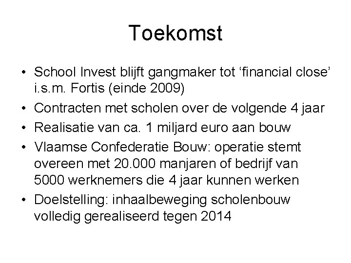 Toekomst • School Invest blijft gangmaker tot ‘financial close’ i. s. m. Fortis (einde