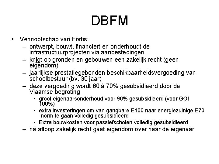 DBFM • Vennootschap van Fortis: – ontwerpt, bouwt, financiert en onderhoudt de infrastructuurprojecten via