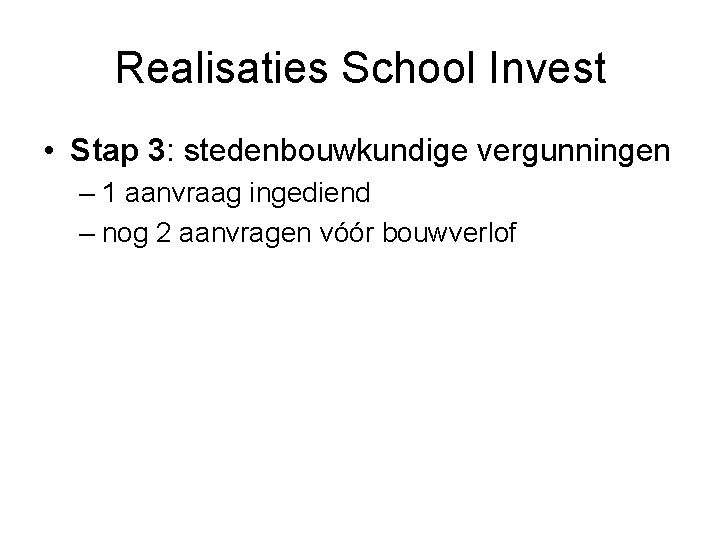 Realisaties School Invest • Stap 3: stedenbouwkundige vergunningen – 1 aanvraag ingediend – nog