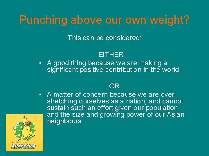 Punching above our own weight? This can be considered: EITHER • A good thing