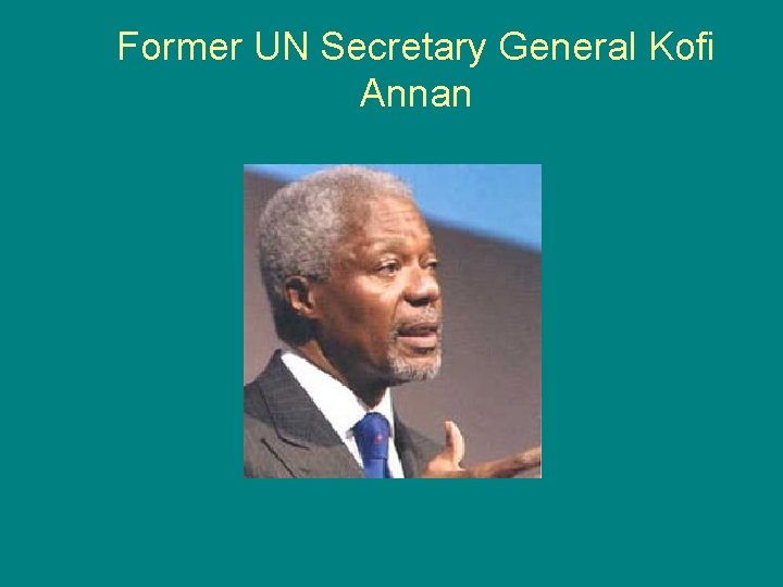 Former UN Secretary General Kofi Annan 