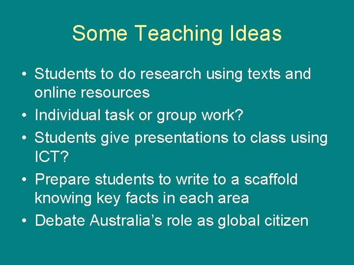 Some Teaching Ideas • Students to do research using texts and online resources •