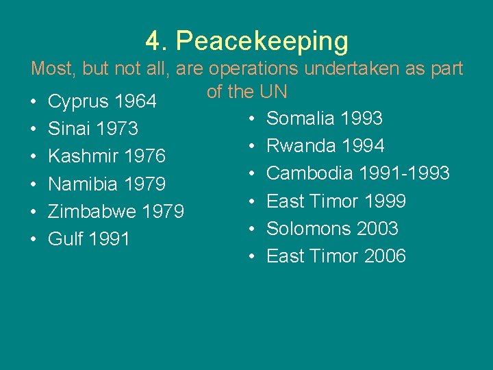 4. Peacekeeping Most, but not all, are operations undertaken as part of the UN