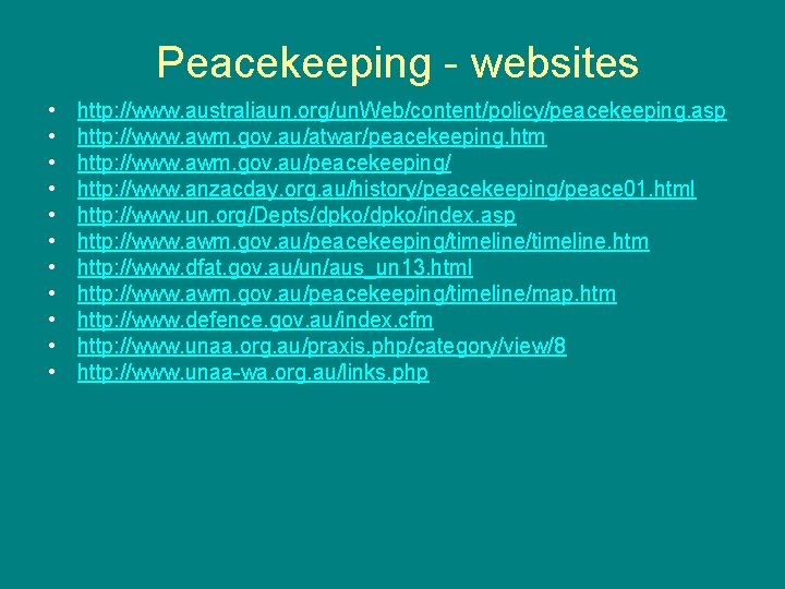 Peacekeeping - websites • • • http: //www. australiaun. org/un. Web/content/policy/peacekeeping. asp http: //www.