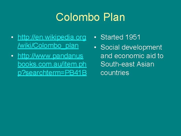 Colombo Plan • http: //en. wikipedia. org • Started 1951 /wiki/Colombo_plan • Social development