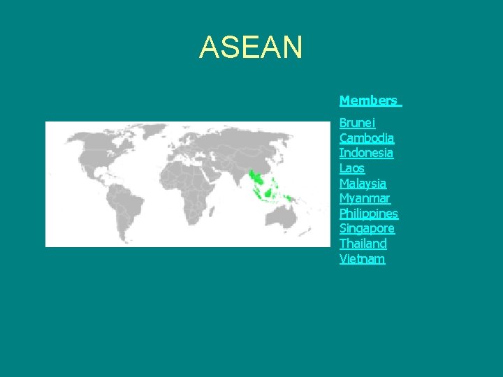 ASEAN Members Brunei Cambodia Indonesia Laos Malaysia Myanmar Philippines Singapore Thailand Vietnam 