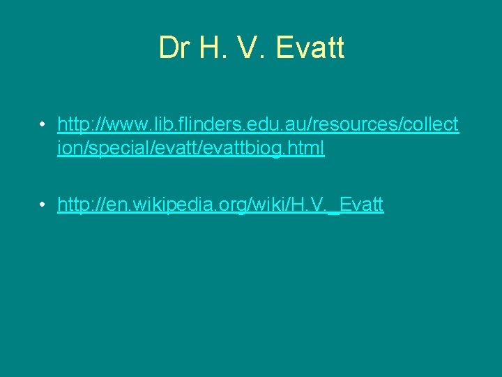 Dr H. V. Evatt • http: //www. lib. flinders. edu. au/resources/collect ion/special/evattbiog. html •