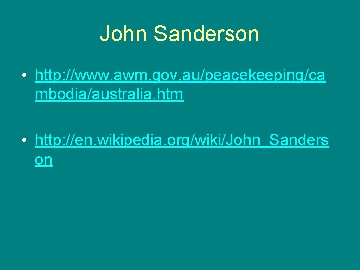John Sanderson • http: //www. awm. gov. au/peacekeeping/ca mbodia/australia. htm • http: //en. wikipedia.