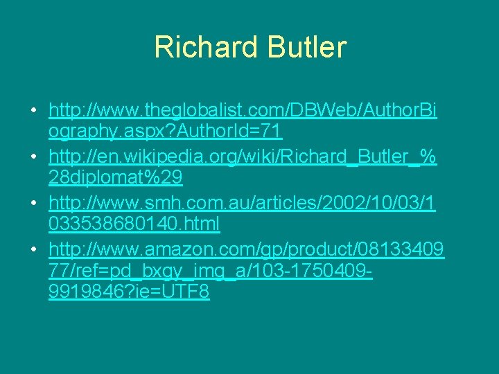 Richard Butler • http: //www. theglobalist. com/DBWeb/Author. Bi ography. aspx? Author. Id=71 • http: