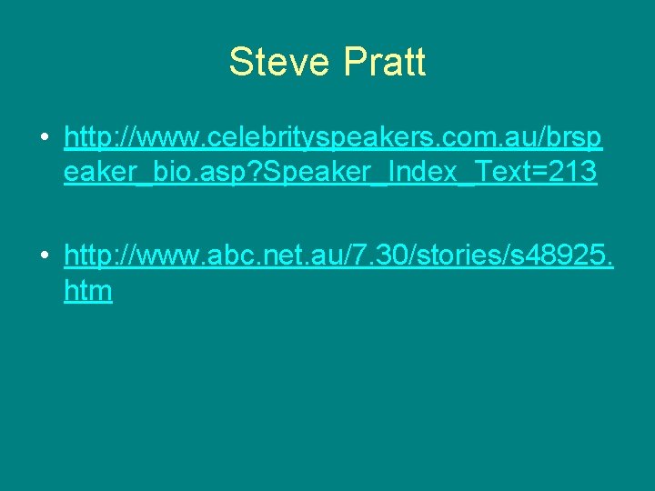 Steve Pratt • http: //www. celebrityspeakers. com. au/brsp eaker_bio. asp? Speaker_Index_Text=213 • http: //www.