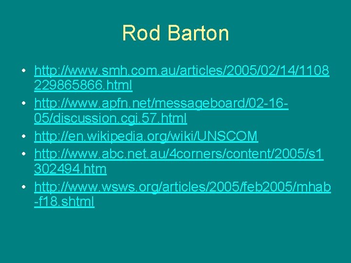 Rod Barton • http: //www. smh. com. au/articles/2005/02/14/1108 229865866. html • http: //www. apfn.