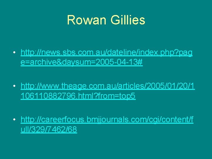 Rowan Gillies • http: //news. sbs. com. au/dateline/index. php? pag e=archive&daysum=2005 -04 -13# •