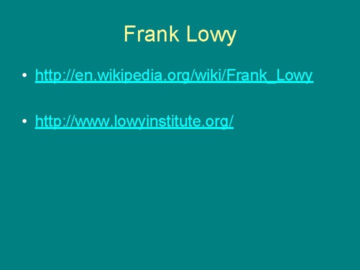 Frank Lowy • http: //en. wikipedia. org/wiki/Frank_Lowy • http: //www. lowyinstitute. org/ 