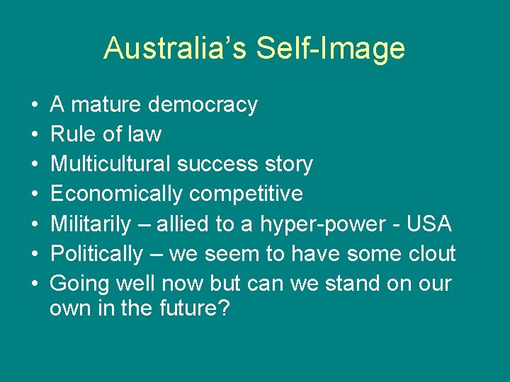 Australia’s Self-Image • • A mature democracy Rule of law Multicultural success story Economically