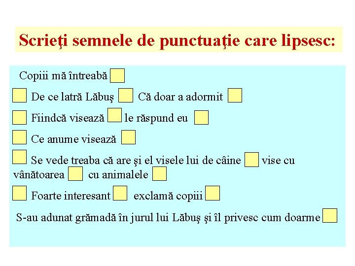 Scrieţi semnele de punctuaţie care lipsesc: Copiii mă întreabă De ce latră Lăbuş Fiindcă Scrieţi semnele de punctuaţie care lipsesc: Copiii mă întreabă De ce latră Lăbuş Fiindcă