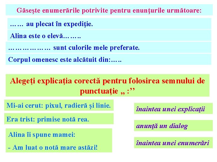 Găseşte enumerările potrivite pentru enunţurile următoare: …… au plecat în expediţie. Alina este o Găseşte enumerările potrivite pentru enunţurile următoare: …… au plecat în expediţie. Alina este o