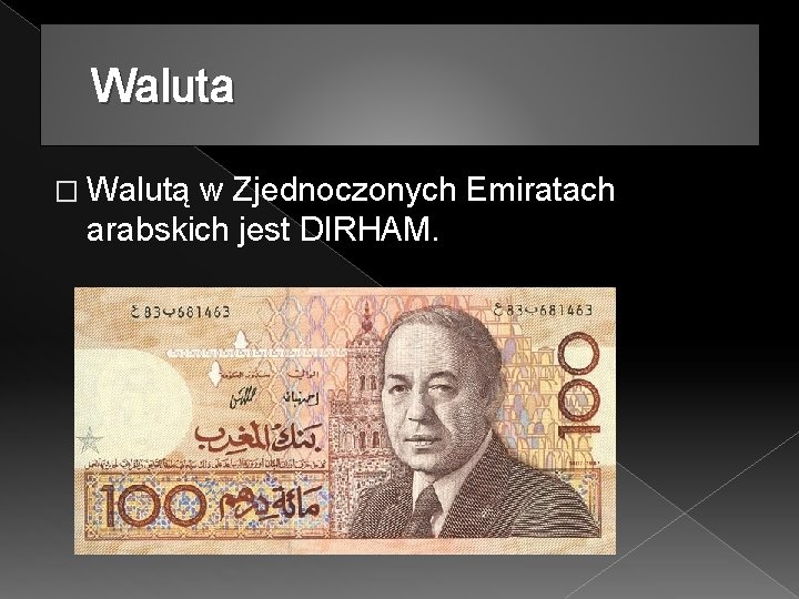 Waluta � Walutą w Zjednoczonych Emiratach arabskich jest DIRHAM. 