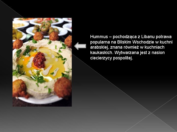 Hummus – pochodząca z Libanu potrawa popularna na Bliskim Wschodzie w kuchni arabskiej, znana
