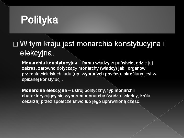 Polityka � W tym kraju jest monarchia konstytucyjna i elekcyjna. Monarchia konstytucyjna – forma