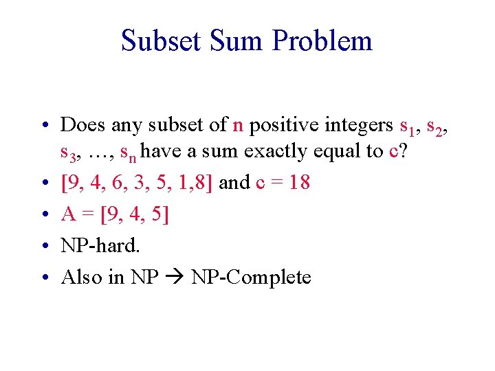 Subset Sum Problem • Does any subset of n positive integers s 1, s