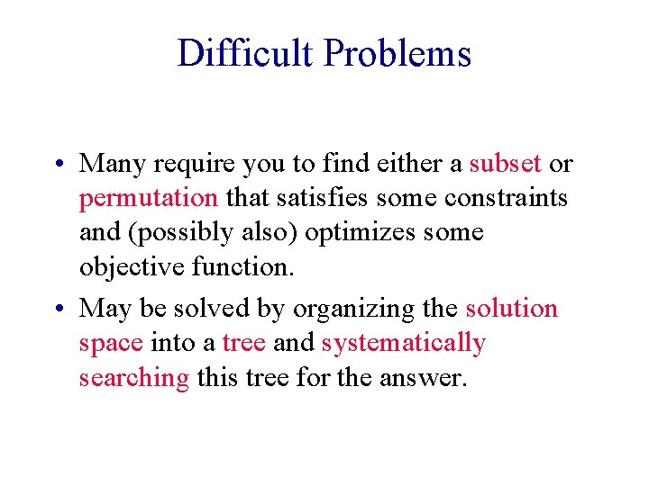 Difficult Problems • Many require you to find either a subset or permutation that Difficult Problems • Many require you to find either a subset or permutation that