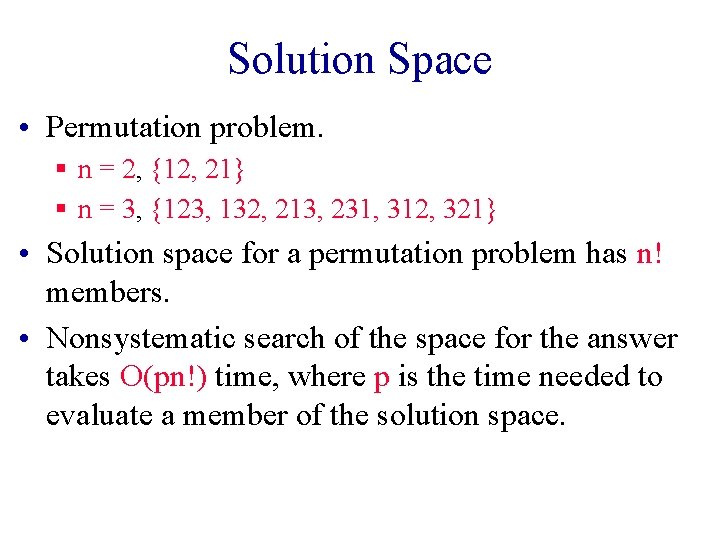 Solution Space • Permutation problem. § n = 2, {12, 21} § n = Solution Space • Permutation problem. § n = 2, {12, 21} § n =