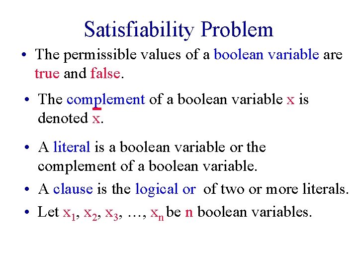 Satisfiability Problem • The permissible values of a boolean variable are true and false. Satisfiability Problem • The permissible values of a boolean variable are true and false.