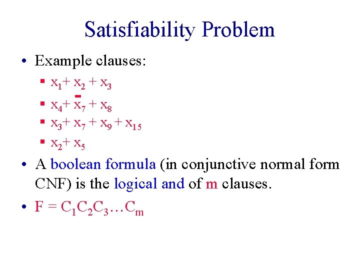 Satisfiability Problem • Example clauses: § x 1+ x 2 + x 3 §