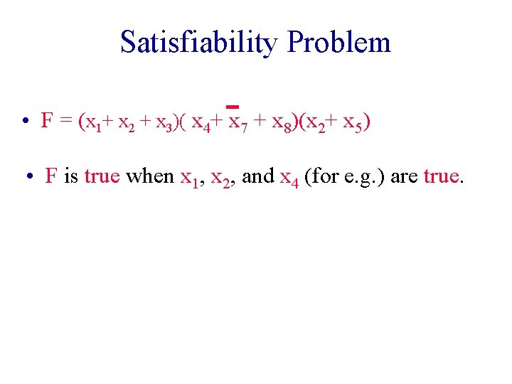 Satisfiability Problem • F = (x 1+ x 2 + x 3)( x 4+ Satisfiability Problem • F = (x 1+ x 2 + x 3)( x 4+