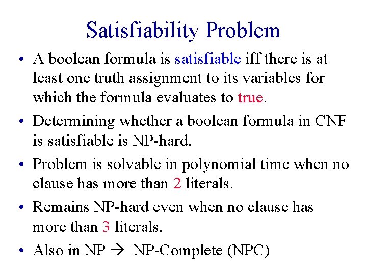 Satisfiability Problem • A boolean formula is satisfiable iff there is at least one Satisfiability Problem • A boolean formula is satisfiable iff there is at least one