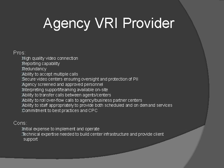 Agency VRI Provider Pros: � High quality video connection � Reporting capability � Redundancy
