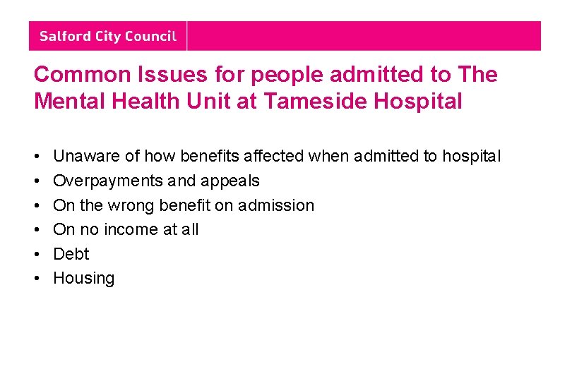 Common Issues for people admitted to The Mental Health Unit at Tameside Hospital •