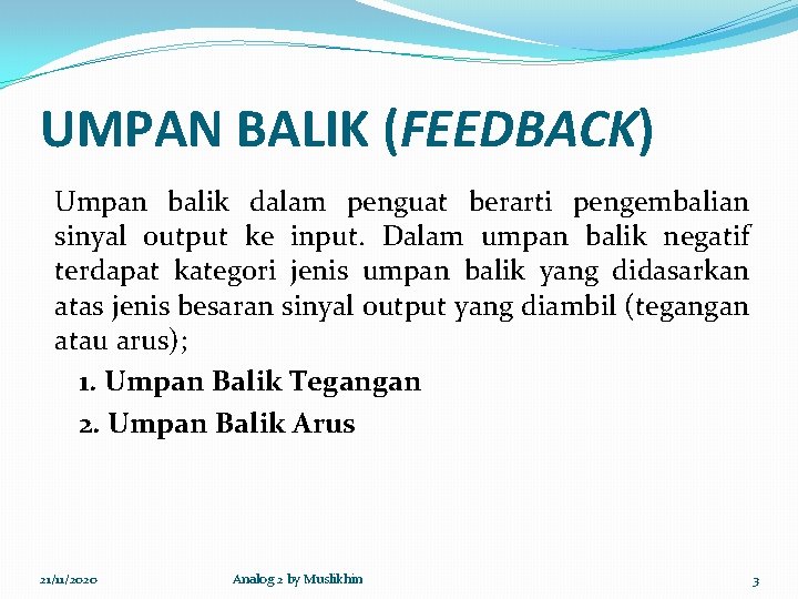 UMPAN BALIK (FEEDBACK) Umpan balik dalam penguat berarti pengembalian sinyal output ke input. Dalam