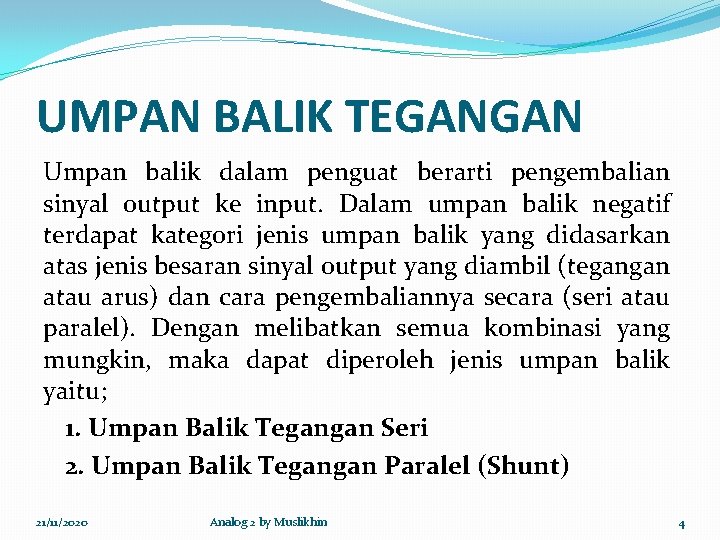 UMPAN BALIK TEGANGAN Umpan balik dalam penguat berarti pengembalian sinyal output ke input. Dalam