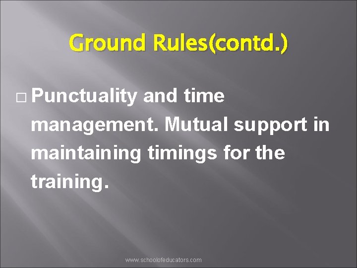 Ground Rules(contd. ) � Punctuality and time management. Mutual support in maintaining timings for